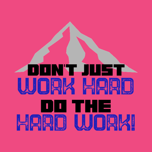 Do the Hard Work - BLUE by CZ'sTees