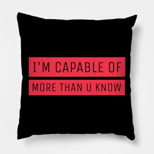 I'M CAPABLE OF MORE THAN YOU KNOW SARCASTIC Pillow