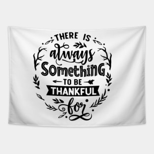 There is always something to be thankful for. Tapestry