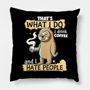 That's What I do I Drink Coffee and I Hate People Sloth Pillow