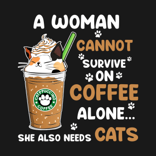 A Woman Cannot Survive On Coffee Alone She Also Needs Cats T-shirt T-Shirt