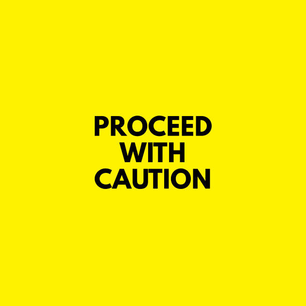 Proceed with Caution by TShirted Shop