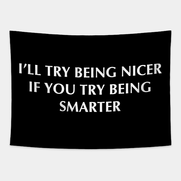 I'll Try Being Nicer If You Try Being Smarter Tapestry by Jhonson30