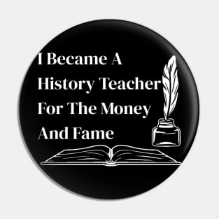 Funny History Teacher Gift I Became A History Teacher Pin