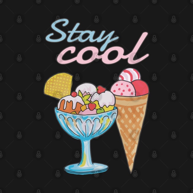 Sweet Ice Cream Stay Cool by KewaleeTee