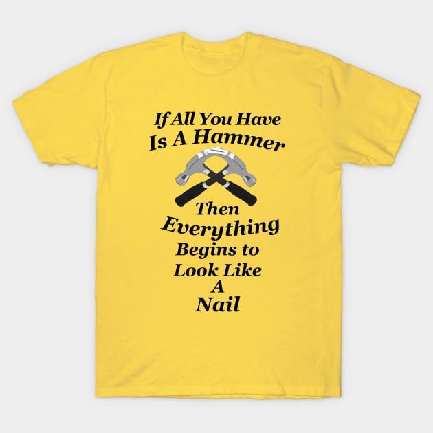 Have a Hammer Everything Looks Like a Political - Political Slogan - T- Shirt | TeePublic