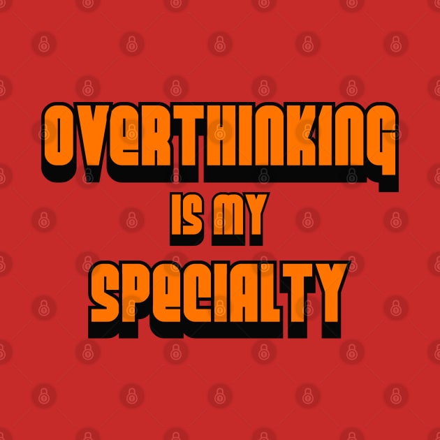 Overthinking Is My Specialty by Trendo