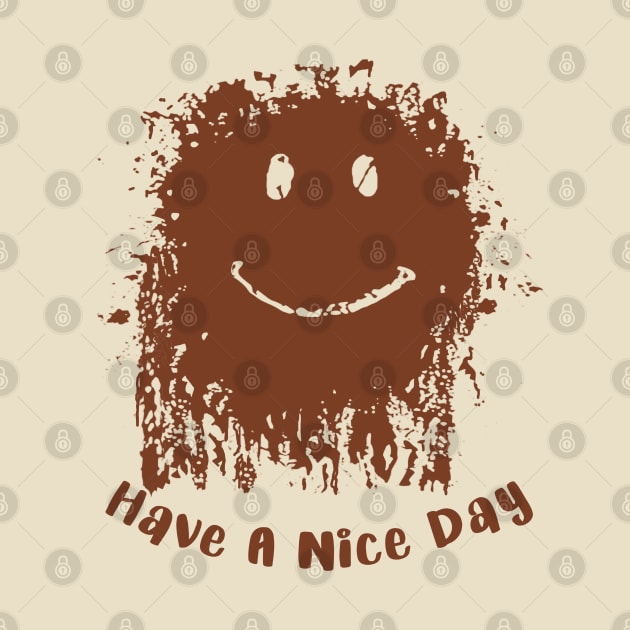 Have A Nice Day Mud Face by Alema Art