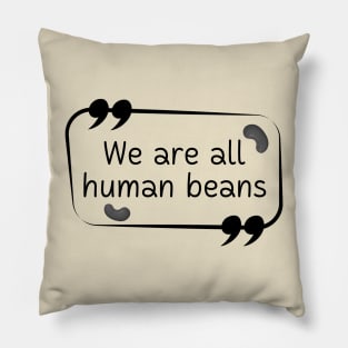 We Are All Human Beans And Together | Quote 2 Pillow