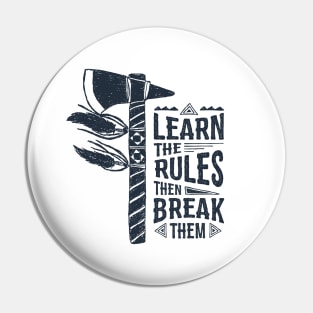 Learn The Rules Then Break Them. Tribal Axe. Motivational Quote Pin