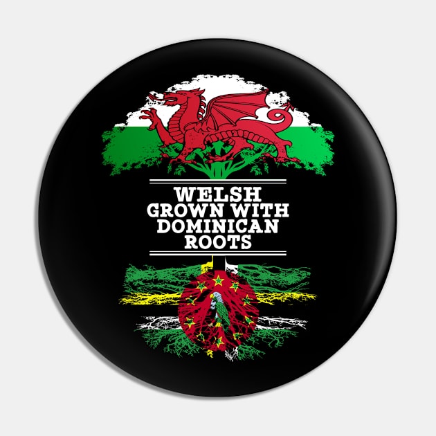 Welsh Grown With Dominican Roots - Gift for Dominican With Roots From Dominica Pin by Country Flags