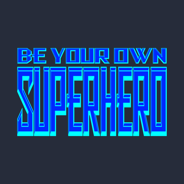 Be your own Superhero Ice by Gsweathers