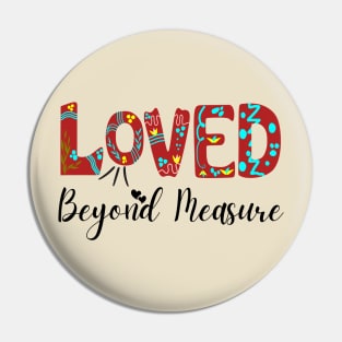 Loved Beyond Measure Pin