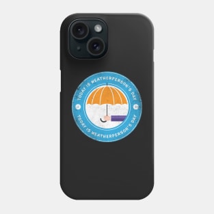 Today is Weatherperson’s Day Phone Case