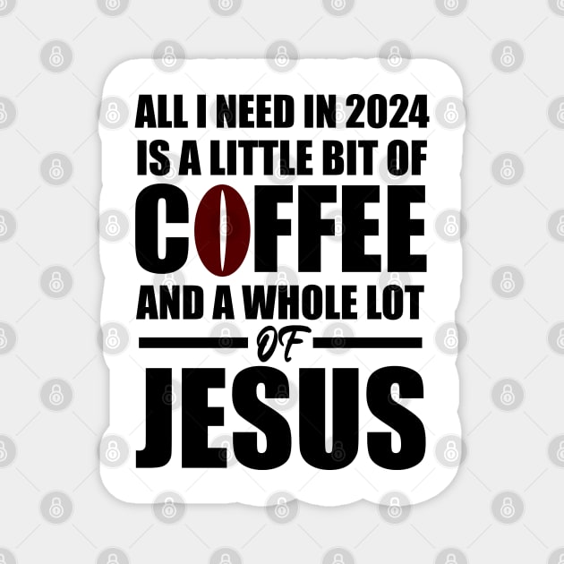 A Little Bit of Coffee And A whole Lot Of Jesus 2024 Magnet by Merchweaver