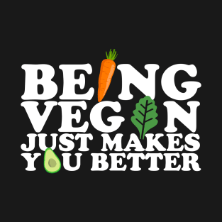 Being Vegan Just Makes You Better T-Shirt