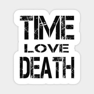 TIME LOVE DEATH Magnet