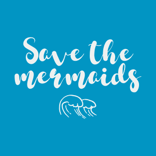 Save the mermaids T-Shirt