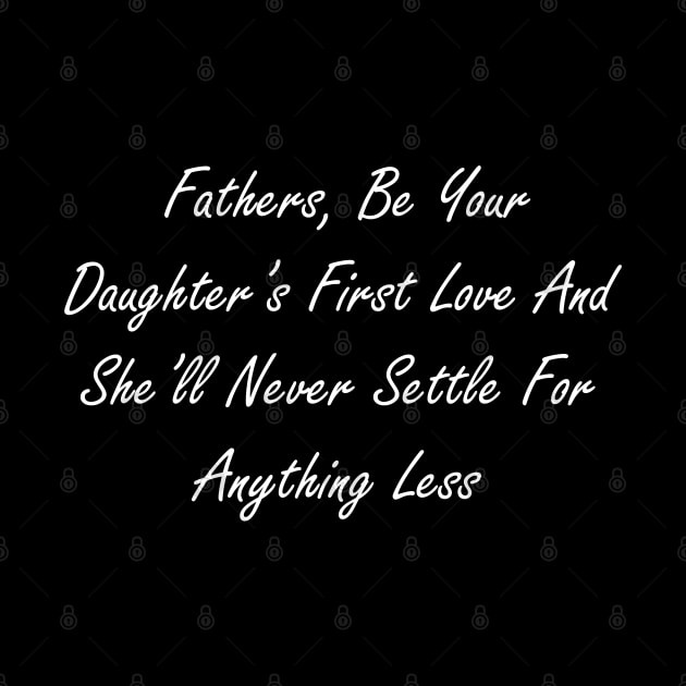 Fathers, be your daughter’s first love and she’ll never settle for anything less by Design by Nara