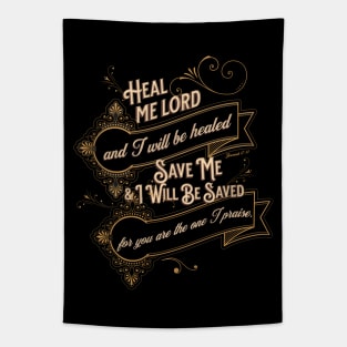 Heal me, Lord, and I will be healed; save me and I will be saved, for you are the one I praise.- Jeremiah 17:14 Tapestry