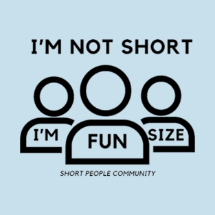 I'm Not Short, I'm Fun Size T-Shirt