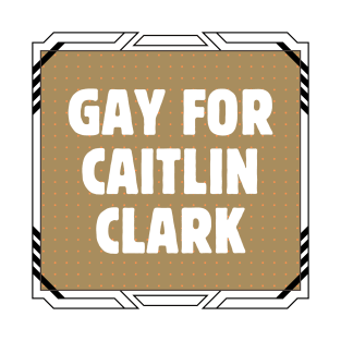 Gay For Caitlin Clark T-Shirt