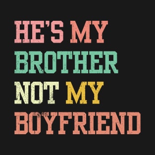 He's My Brother Not My boyfriend T-Shirt