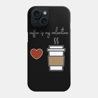 Coffee is my Valentine With a cup of coffee and heart design illustration Phone Case