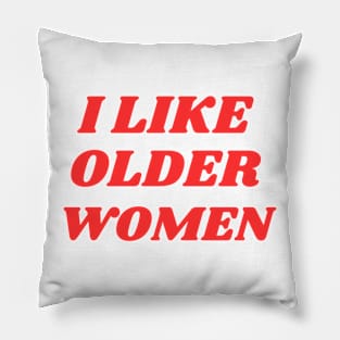 I Like Older Women Pillow