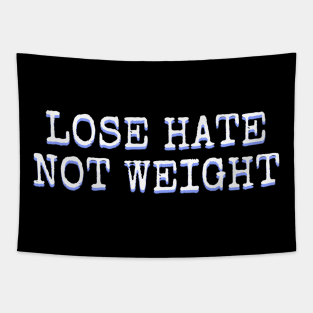 Lose Hate Not Weight Tapestry