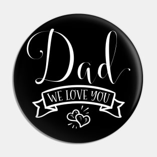 Dad We Love You Pin