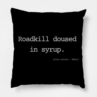 Roadkill doused in syrup. Pillow