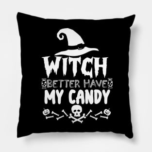 Witch Better Have My Candy - Halloween funny Pillow