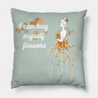 I Can Buy Myself Flowers Pillow