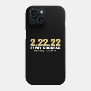 2.22.22 Its My success Phone Case