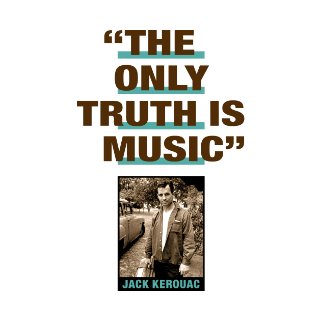 Jack Kerouac Quote - "The Only Truth Is Music" by PLAYDIGITAL2020