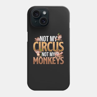 Not My Circus Not My Monkeys Phone Case