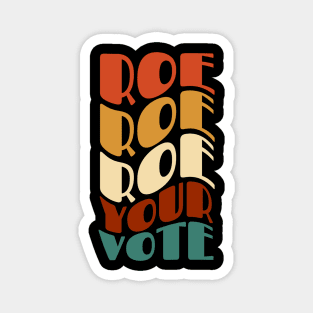 Roe Roe Roe Your Vote Magnet