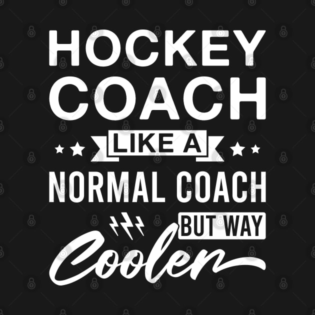 Hockey Coach Like a Normal Coach but Way Cooler - Funny Hockey Coaches by FOZClothing