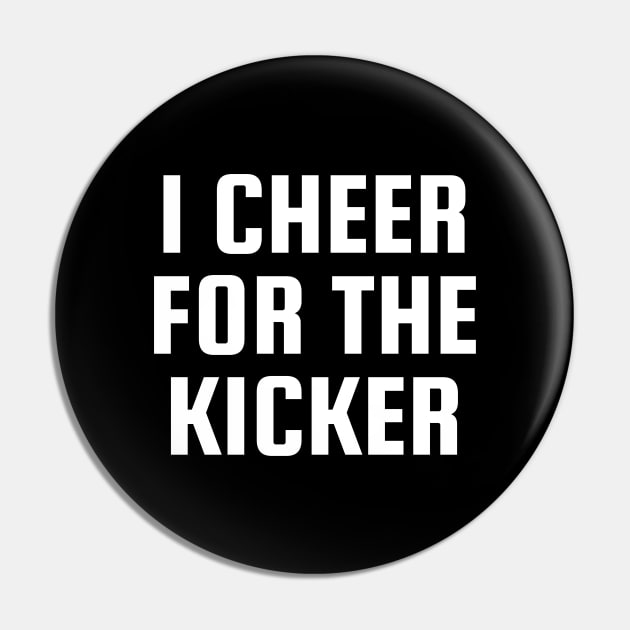 I Cheer For The Kicker Pin by BandaraxStore