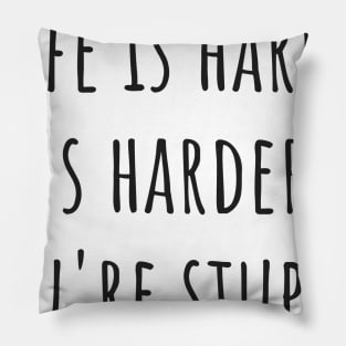 Life Is Hard Pillow