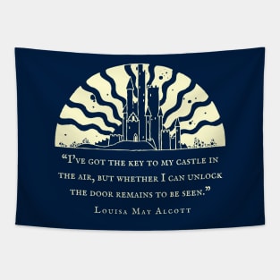 Louisa May Alcott quote: I've got the key to my castle in the air, but whether I can unlock the door remains to be seen. Tapestry