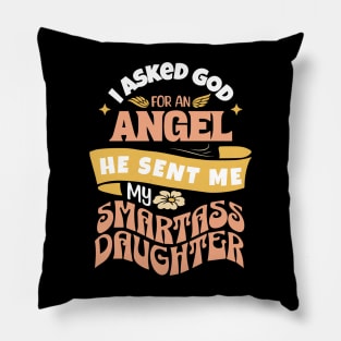 I Asked For An Angel He Sent Me My Smartass Daughter Pillow