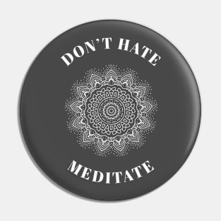 Don’t hate meditate Pin