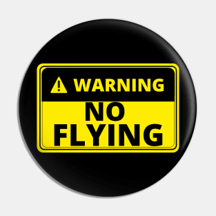 Warning No Flying - Funny Pin