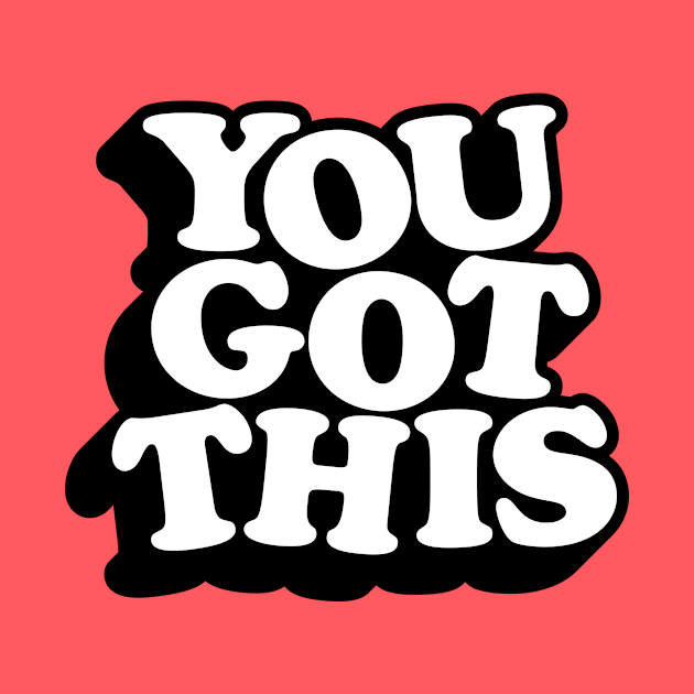 You Got This by MotivatedType