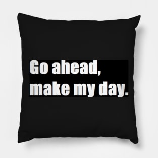 Go ahead, make my day. Pillow
