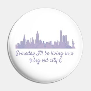 Someday I'll Be Living in a Big Old City Pin