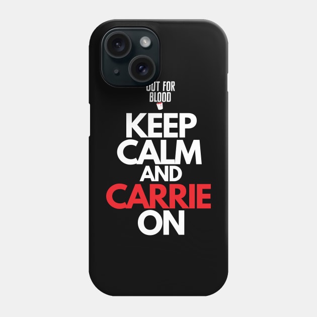 Keep Calm and Carrie On Phone Case by Out for Blood