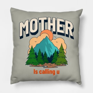 Mother Nature is calling you Pillow